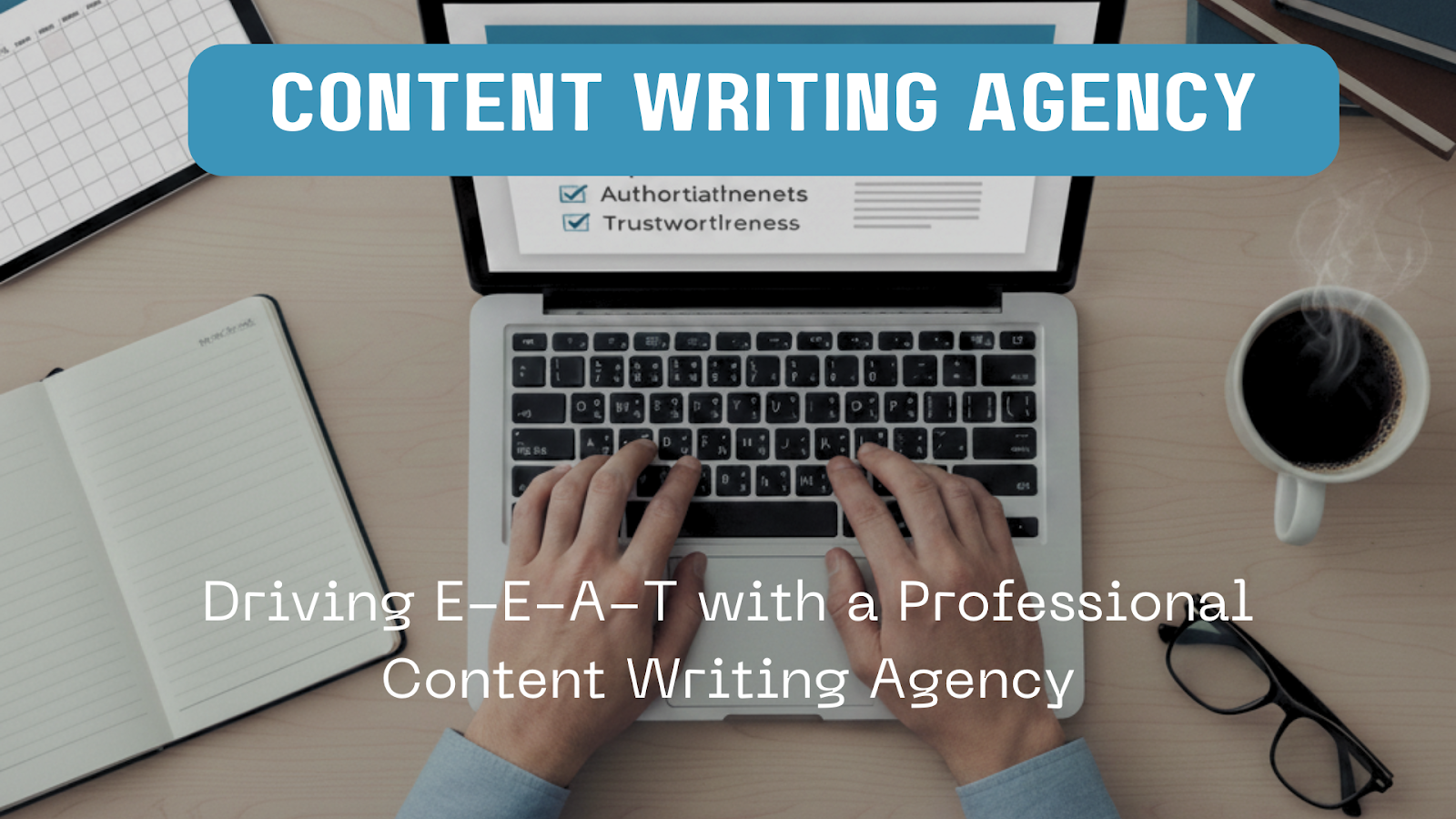 Content Writing Agency: Driving E-E-A-T with a Professional Content Writing Agency